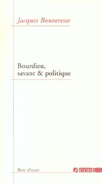 Couverture du livre « Bourdieu,Savant et Politique » de Jacques Bouveresse aux éditions Agone