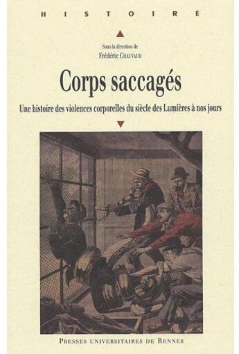 Couverture du livre « Corps sacagés ; une histoire des violences corporelles du siècle des lumières à nos jours » de Frederic Chavaud aux éditions Pu De Rennes