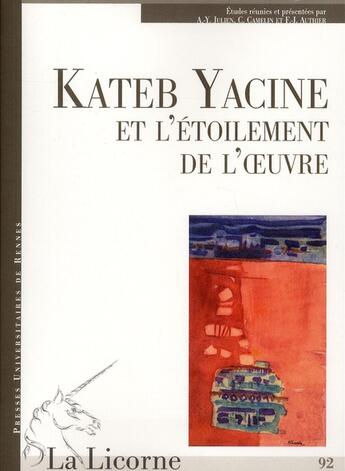 Couverture du livre « REVUE LA LICORNE n.92 ; Kateb Yacine et l'étoilement de l'oeuvre » de  aux éditions Pu De Rennes