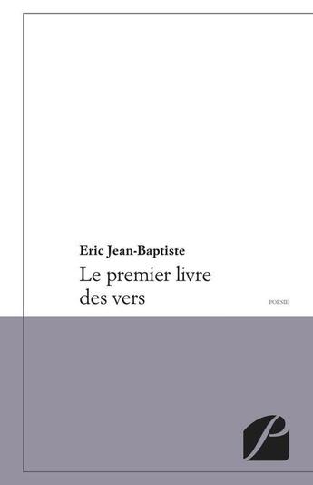 Couverture du livre « Le premier livre des vers » de Jean-Baptiste Eric aux éditions Editions Du Panthéon