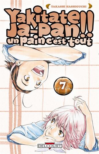 Couverture du livre « Yakitate! ja-pan - un pain c'est tout Tome 7 » de Takashi Hashiguchi aux éditions Delcourt