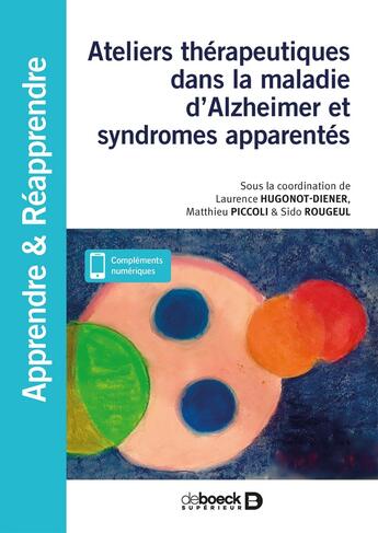 Couverture du livre « Ateliers thérapeutiques dans la maladie d'Alzheimer et syndromes apparentés » de Laurence Hugonot-Diener et Sido Rougeul aux éditions De Boeck Superieur