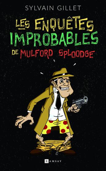 Couverture du livre « Les enquêtes improbables de Mulford Sploodge » de Sylvain Gillet aux éditions Ramsay