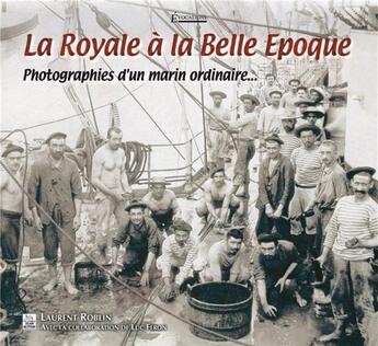 Couverture du livre « La royale à la Belle époque ; photographies d'un marin ordinaire... » de Laurent Roblin aux éditions Editions Sutton