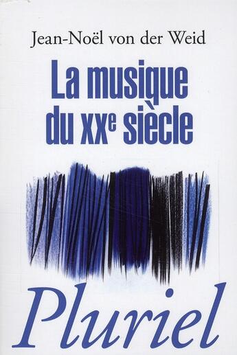 Couverture du livre « La musique du XX siècle » de Jean-Noel Von Der Weid aux éditions Pluriel