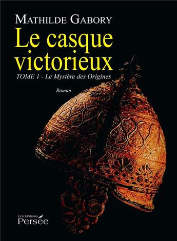 Couverture du livre « Le casque victorieux tome 1 » de Gabory Mathilde aux éditions Persee