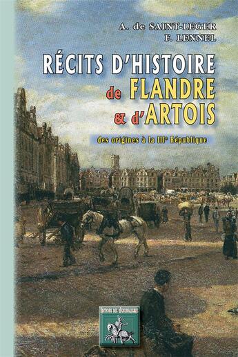 Couverture du livre « Récits d'Histoire de Flandre et d'Artois (des origines à la IIIe République) » de St-Léger & Lennel aux éditions Editions Des Regionalismes