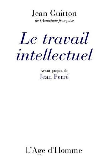 Couverture du livre « Le Travail Intellectuel » de Jean Guitton aux éditions L'age D'homme