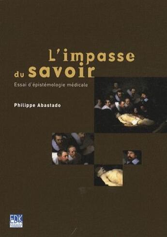 Couverture du livre « L'impassé du savoir ; essai d'épistémologie médicale » de Abastado Ph aux éditions Edk