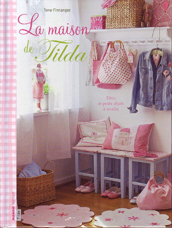 Couverture du livre « La maison de Tilda ; déco et petits objets à coudre » de Tone Finnanger aux éditions Mango