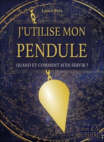 Couverture du livre « J'utilise mon pendule : quand et comment m'en servir ? » de Laure Paix aux éditions Bussiere