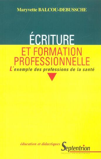 Couverture du livre « Ecriture et formation professionnelle - l''exemple des professions de la sante » de Maryvette Balcou aux éditions Pu Du Septentrion