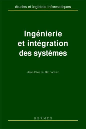 Couverture du livre « Ingenierie et integration des systemes (coll. etudes & logiciels informatiques) » de Meinadier Jean-Pierr aux éditions Hermes Science Publications