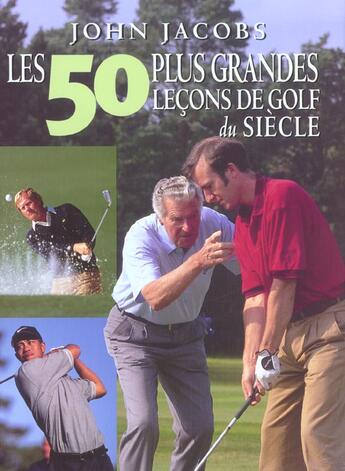 Couverture du livre « 50 Plus Grandes Lecons De Golf Du Siecle (Les) » de John Jacobs aux éditions La Martiniere