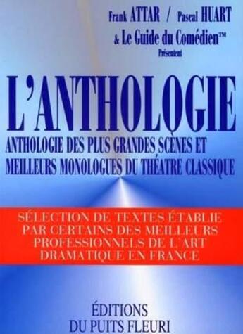 Couverture du livre « L'anthologie des plus grandes scènes et meilleurs monologues du théâtre classique » de Franck Attar et Pierre Huart aux éditions Puits Fleuri