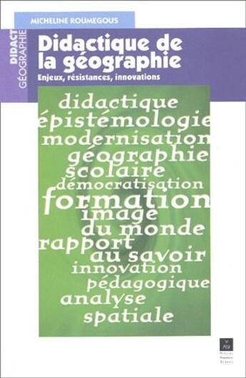 Couverture du livre « Didactique de la géographie ; enjeux, résistances, innovations » de Micheline Roumegous aux éditions Pu De Rennes