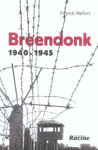 Couverture du livre « Breendonck ; 1940-1945 » de Patrick Nefors aux éditions Editions Racine