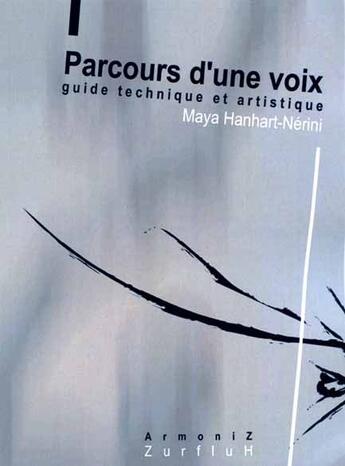 Couverture du livre « Parcours d'une voix ; guide technique et artistique » de Maya Hanhart-Nerini aux éditions Zurfluh