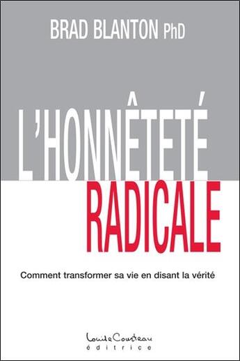 Couverture du livre « L'honnêteté radicale ; comment transformer sa vie en disant la vérité » de Brad Blanton aux éditions Louise Courteau