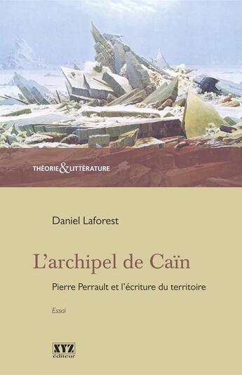 Couverture du livre « L'archipel de cain : pierre perrault et l'ecriture du territoire » de Laforest Daniel aux éditions Les Éditions Xyz