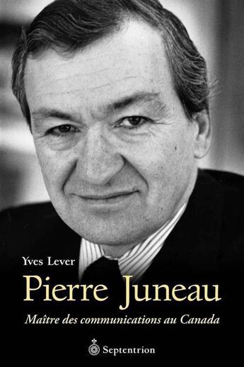 Couverture du livre « Pierre juneau » de Yves Lever aux éditions Septentrion