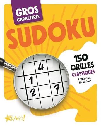 Couverture du livre « Gros caractères ; sudoku ; 150 grilles classiques » de Louis-Luc Beaudoin aux éditions Bravo