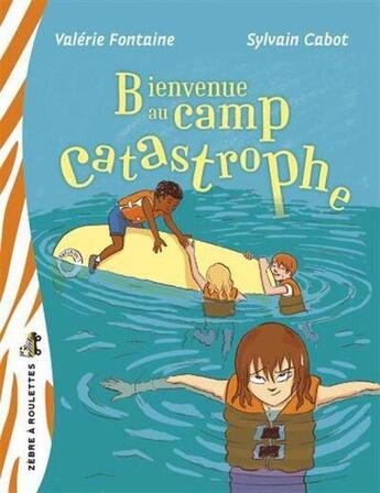 Couverture du livre « Bienvenue au camp catastrophe » de Cabot Sylvain et Valerie Fontaine aux éditions Bayard Canada