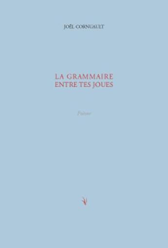 Couverture du livre « La grammaire entre tes joues » de Joel Cornuault aux éditions Pierre Mainard