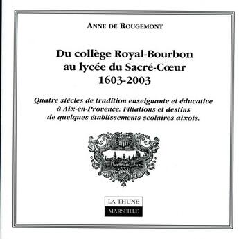 Couverture du livre « Du College Royal-Bourbon Au Lycee Du Sacre-Coeur, 1603-2003 » de Anne De Rougemont aux éditions La Thune