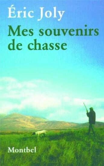 Couverture du livre « Mes souvenirs de chasse » de Eric Joly aux éditions Montbel