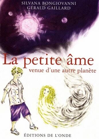 Couverture du livre « La petite ame venue d une autre planete » de Bongiovanni Gaillard aux éditions De L'onde