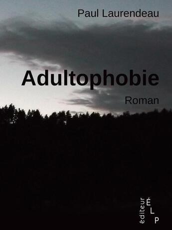 Couverture du livre « Adultophobie » de Paul Laurendeau aux éditions Elp