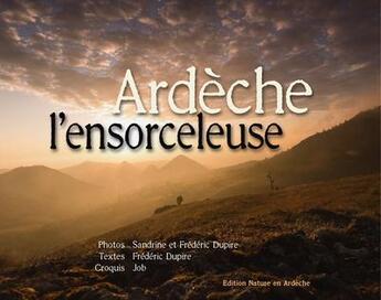 Couverture du livre « Ardèche l'ensorceleuse » de Frederic Dupire et Sandrine Dupire et Job aux éditions Nature Directe