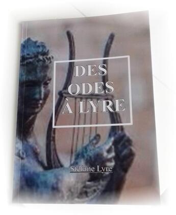 Couverture du livre « Des odes à lyre » de Stefane Lyre aux éditions Stefane Lyre