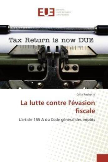 Couverture du livre « La lutte contre l'evasion fiscale - l'article 155 a du code general des impots » de Rochette Celia aux éditions Editions Universitaires Europeennes