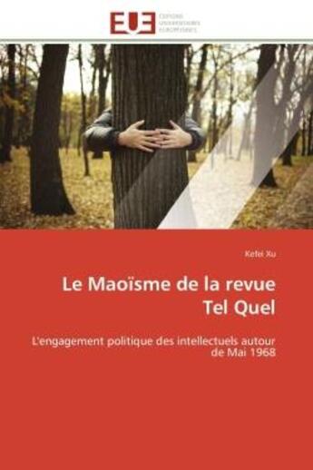 Couverture du livre « Le maoisme de la revue tel quel - l'engagement politique des intellectuels autour de mai 1968 » de Xu Kefei aux éditions Editions Universitaires Europeennes