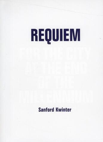 Couverture du livre « Requiem for the city at the end of the millenium » de S Kwinter aux éditions Actar