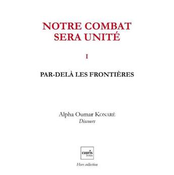 Couverture du livre « Notre combat sera unité t.1 ; par-delà les frontières » de Alpha Oumar Konare aux éditions Cauris Livres