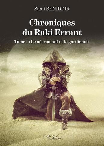 Couverture du livre « Chroniques du raki errant t.1 ; le nécromant et la gardienne » de Sami Beniddir aux éditions Baudelaire