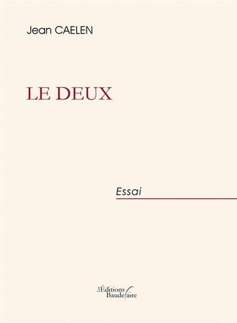 Couverture du livre « Le deux » de Jean Caelen aux éditions Baudelaire