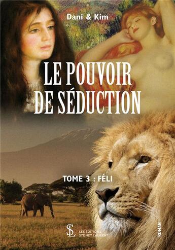 Couverture du livre « Le pouvoir de seduction tome 3 - feli » de Dani & Kim aux éditions Sydney Laurent