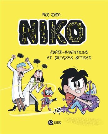 Couverture du livre « Niko Tome 1 : super inventions et grosses bêtises » de Sordo Paco et Martine Desoille aux éditions Bd Kids