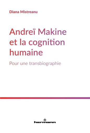 Couverture du livre « Andreï Makine et la cognition humaine : pour une transbiographie » de Mistreanu Diana aux éditions Hermann