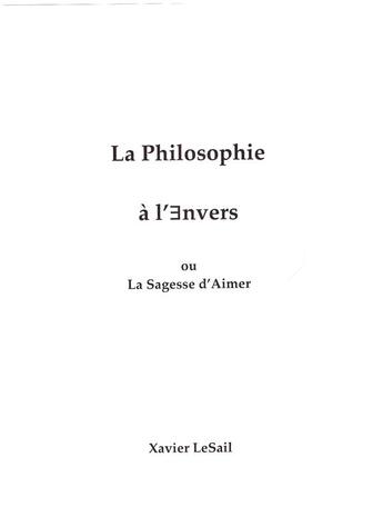 Couverture du livre « La philosophie à l'envers : ou la sagesse d'aimer » de Lesail Xavier aux éditions Librinova