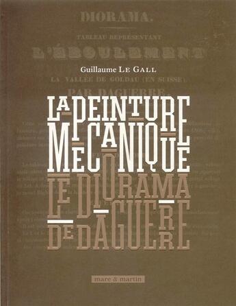 Couverture du livre « La peinture mécanique ; le diorama de Daguerre » de Guillaume Le Gall aux éditions Mare & Martin