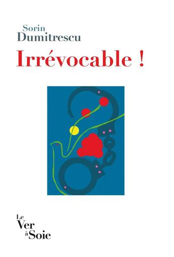 Couverture du livre « Irrévocable ! » de Sorin Dumitrescu aux éditions Le Ver A Soie