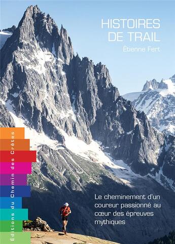 Couverture du livre « Histoires de trail ; le chiminement d'un coureur passionné au coeur des épreuves mythiques » de Fert Etienne aux éditions Editions Du Chemin Des Cretes