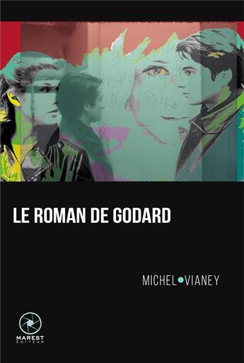 Couverture du livre « Le roman de Godard » de Michel Vianey aux éditions Marest