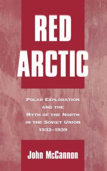 Couverture du livre « Red Arctic: Polar Exploration and the Myth of the North in the Soviet » de Mccannon John aux éditions Oxford University Press Usa