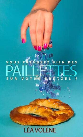 Couverture du livre « Vous prendrez bien des paillettes sur votre bretzel? » de Lea Volene aux éditions Volene